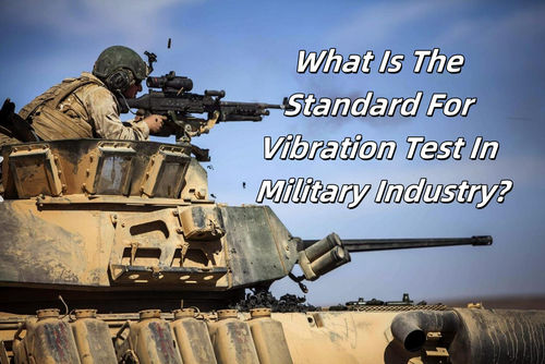 Ultimi blog aziendali su Qual è lo standard per la prova delle vibrazioni nell'industria militare?